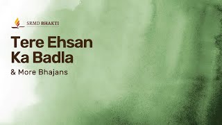 Tere Ehsan Ka Badla & More Bhajans | 15-Minute Bhakti