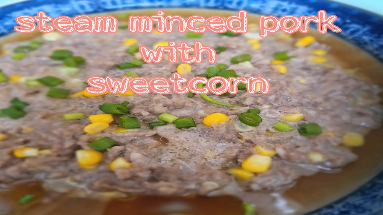 steam minced pork with sweet corn /chinese food recipes