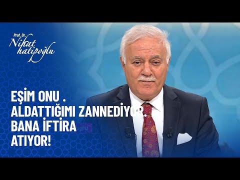 Eşim onu aldattığımı zannedip iftira atıyor - Nihat Hatipoğlu Sorularınızı Cevaplıyor