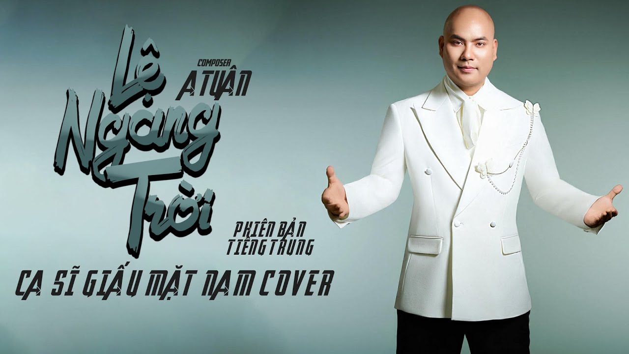 LỆ NGANG TRỜI (PHIÊN BẢN TIẾNG TRUNG) | A TUÂN | CA SĨ GIẤU MẶT NAM COVER