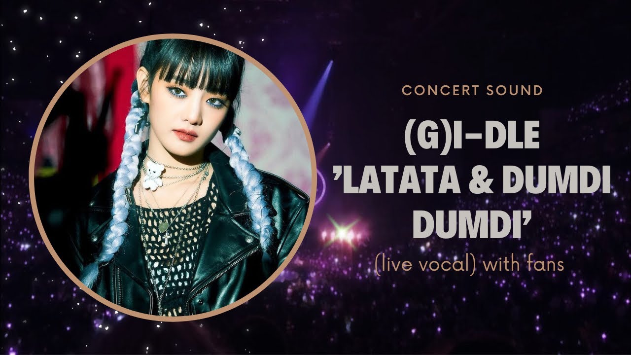 (g)i-dle 'latata&dumdi dumdi' concert sound (live vocal) with fans
