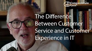 The Difference Between Customer Experience and Customer Service in IT