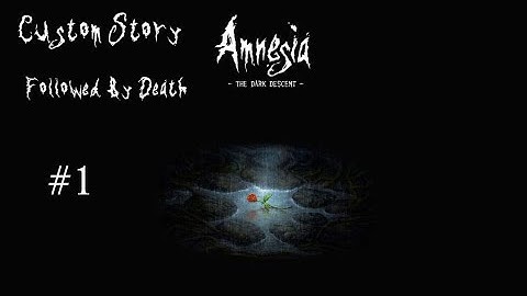 Amnesia The Dark Descent (Custom Story) Followed By Death Part 1