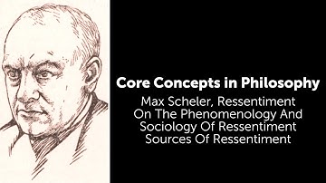 Max Scheler, Ressentiment | Sources Of Ressentiment | Philosophy Core Concepts
