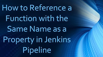 How to Reference a Function with the Same Name as a Property in Jenkins Pipeline