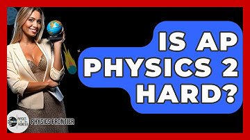 Is AP Physics 2 Hard? - Physics Frontier