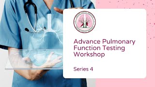 Advanced Pulmonary Function Testing Workshops - Series 4