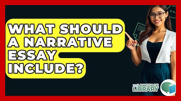 What Should A Narrative Essay Include? - The Language Library