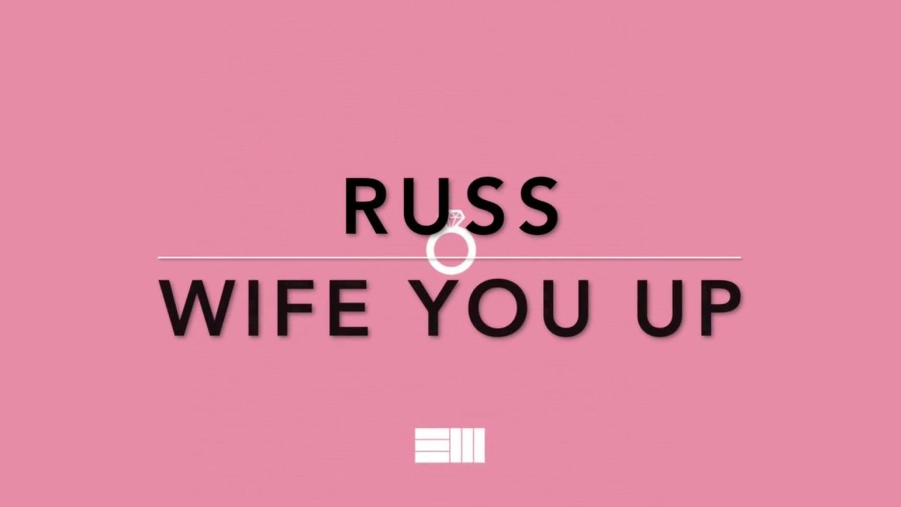 Russ   Wife You Up Lyrics