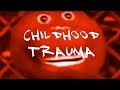 Childhood Trauma - ralphthemoviemaker