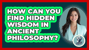 How Can You Find Hidden Wisdom In Ancient Philosophy? - Philosophy Beyond
