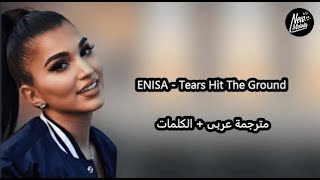 ENISA - Tears Hit The Ground  مترجمة عربى بالكلمات