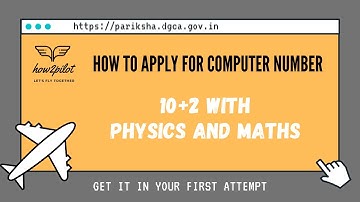 Part 2 (i) : How to apply for Computer Number DGCA India with Physics and Maths in 10+2