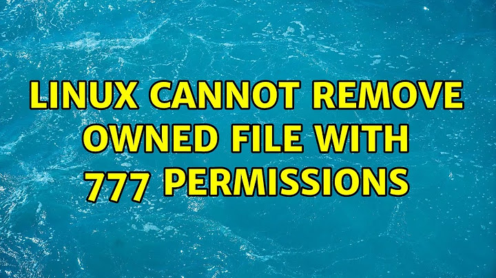 Linux cannot remove owned file with 777 permissions (4 Solutions!!)