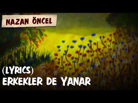 Nazan Öncel - Erkekler De Yanar (Lyrics | Şarkı Sözleri)