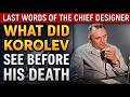 What Korolev Saw Before His Death — They've Been Hiding This for 60 Years
