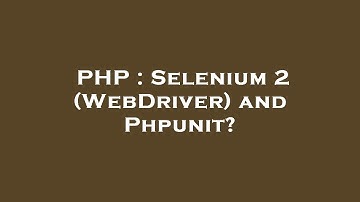 PHP : Selenium 2 (WebDriver) and Phpunit?