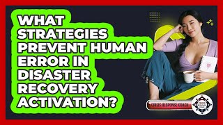 What Strategies Prevent Human Error In Disaster Recovery Activation? - Crisis Response Coach