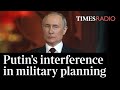 'Putin can't resist interfering in the military planning' | James Heappey