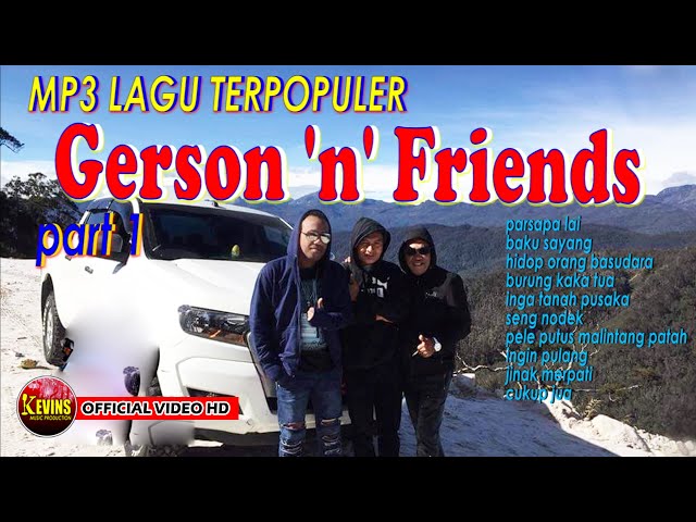 MP3 KOLEKSI LAGU-LAGU GERSON'N'FRIENDS TERPOPULER - KEVINS MUSIC PRODUCTION  (OFFICIAL VIDEO MUSIC ) class=