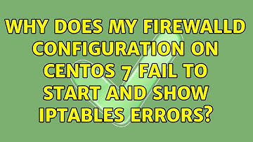 Why does my Firewalld configuration on CentOS 7 fail to start and show iptables errors?