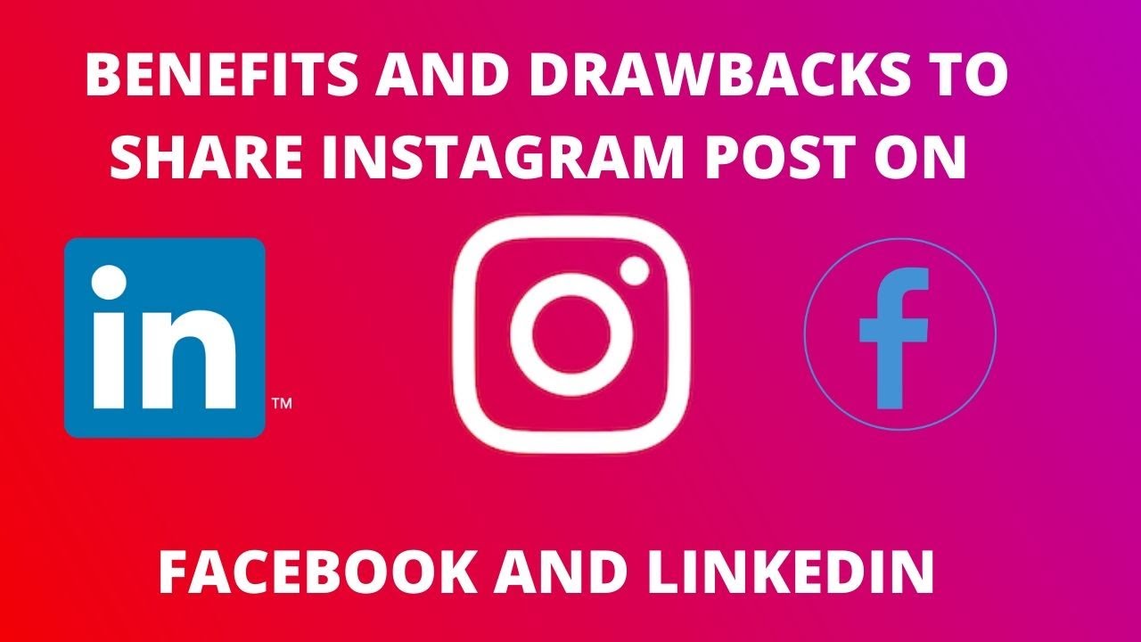 Benefits and Drawbacks to share instagram post on facebook and linkedin