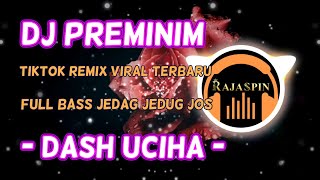 DJ DASH UCIHA PLIS PREMAN FEMINIM - PREMINIM TIKTOK REMIX VIRAL TERBARU FULL BASS JEDAG JEDUG JOS