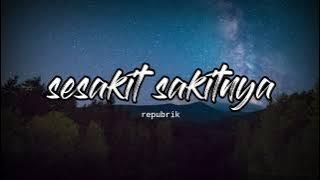 sesakit sakitnya/republik(lyrics official)