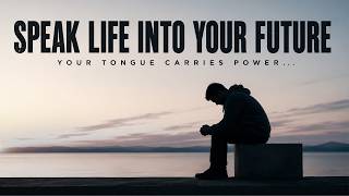 SPEAK LIFE INTO YOUR FUTURE - YOUR TONGUE CARRIES POWER | CHRISTIAN MOTIVATION