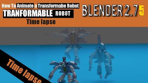 Time lapse video How To Make An Animation With A Transformable Robot In Blender 2.75 a