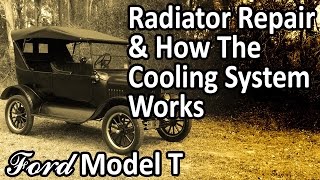 Ford Model T - Radiator Repair & How the Cooling System Works