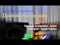 Dookoła noc się stała - Karolina Jaroszewicz (śpiew), Jakub Hajdun (fortepian)