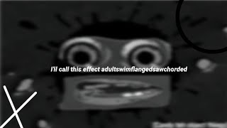 Ill call this effect adultswimflangedsawchorded