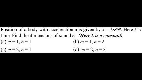 Position of a body with acceleration a is given by x = kamtn. Here t is time. Find