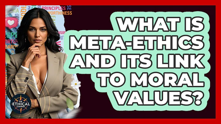 What Is Meta-ethics And Its Link To Moral Values? - The Ethical Compass