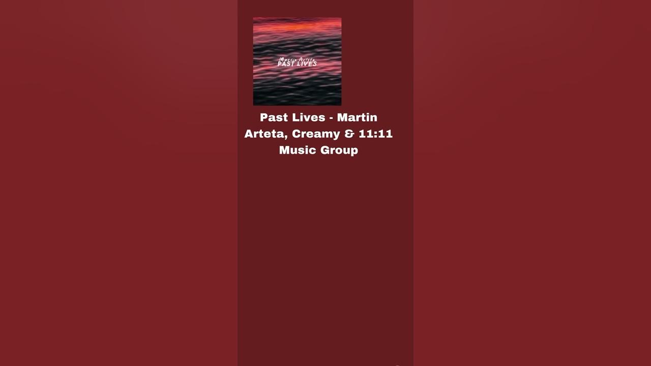 Past Lives (feat. Martin Arteta) - Martin Arteta, Creamy & 11:11 Music Group Past Lives (feat. Martin Arteta) - Martin Arteta, Creamy & 11:11 Music Group