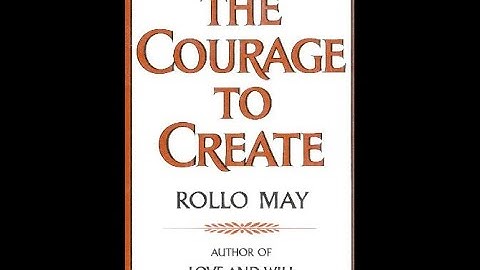 "The Courage to Create" By Rollo May