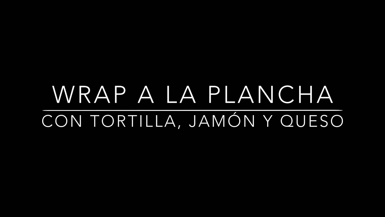 WRAP A LA PLANCHA CON TORTILLA, JAMÓN Y QUESO YouTube