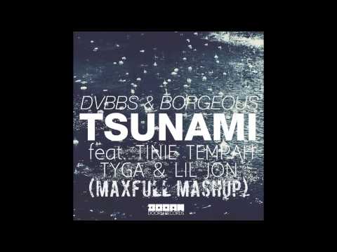 Dvbbs Borgeous Feat Tinie Tempah Tyga Lil Jon Tsunami Maxfull Mashup
