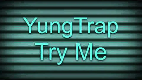 yungTrap- (Try Me)