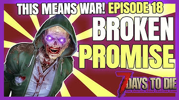 7 Days to Die : THIS MEANS WAR! - EP18 (BROKEN PROMISE)