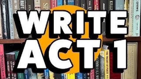 Write ACT 1 of Your Novel (Write Your Novel From Start to Finish, Part 6)
