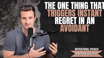 THE ONE THING THAT TRIGGERS INSTANT REGRET IN AN AVOIDANT – MATTHEW HUSSEY |#matthewhussey
