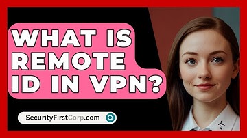 What Is Remote ID In VPN? - SecurityFirstCorp.com
