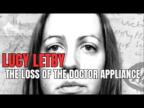 Lucy Letby : The Loss of the Doctor Appliance