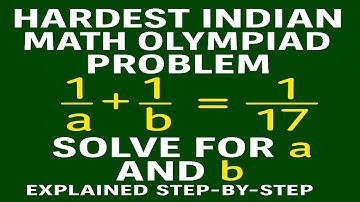 Moeilijkste Indiase wiskunde Olympiade probleem | Los op voor a en b | 1/a + 1/b = 1/17 stap voor...