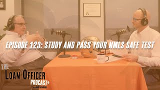 Episode 123: Study And Pass Your NMLS Safe Test