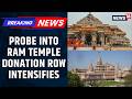Ram Temple Donation Row: SIT To Hand Over Its Preliminary Report To CM Yogi Adityanath | News18