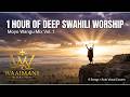 1 Hour Of Deep Swahili Worship Moyo Wangu Mix Vol 1 From Mombasa Kenya 