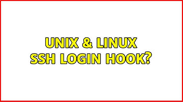 Unix & Linux: Ssh login hook? (2 Solutions!!)